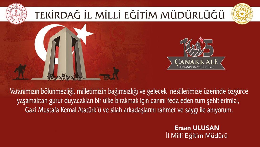 İl Milli Eğitim Müdürümüz Ersan Ulusan´ın 18 Mart Şehitleri Anma Günü ve Çanakkale Zaferi´nin 105.Yıl Dönümü Mesajı