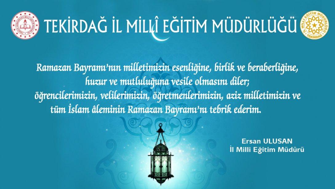 İl Milli Eğitim Müdürümüz Ersan ULUSAN´ın Ramazan Bayramı Mesajı