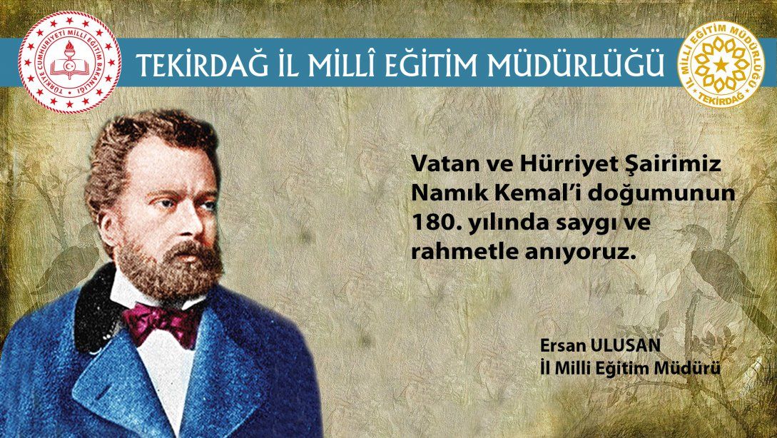 İl Milli Eğitim Müdürümüz Ersan Ulusan'ın Vatan ve Hürriyet Şairimiz Namık Kemal'in Doğumu'nun 180. Yıl Dönümü Anma Mesajı