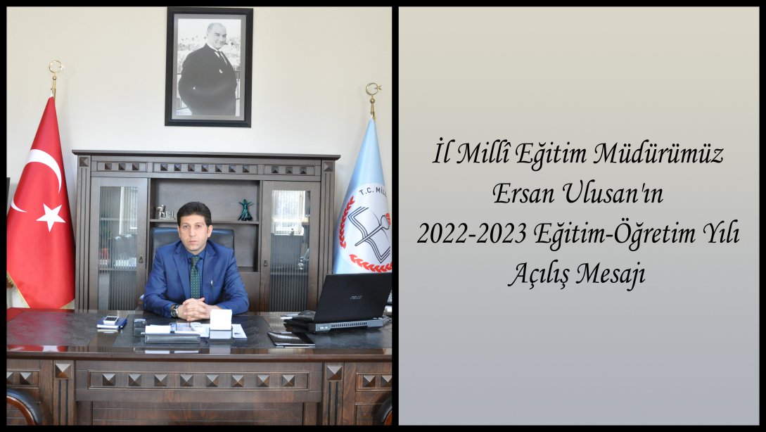 İl Milli Eğitim Müdürümüz Ersan Ulusan'ın 2022-2023 Eğitm Öğretim Yılı Açılış Mesajı