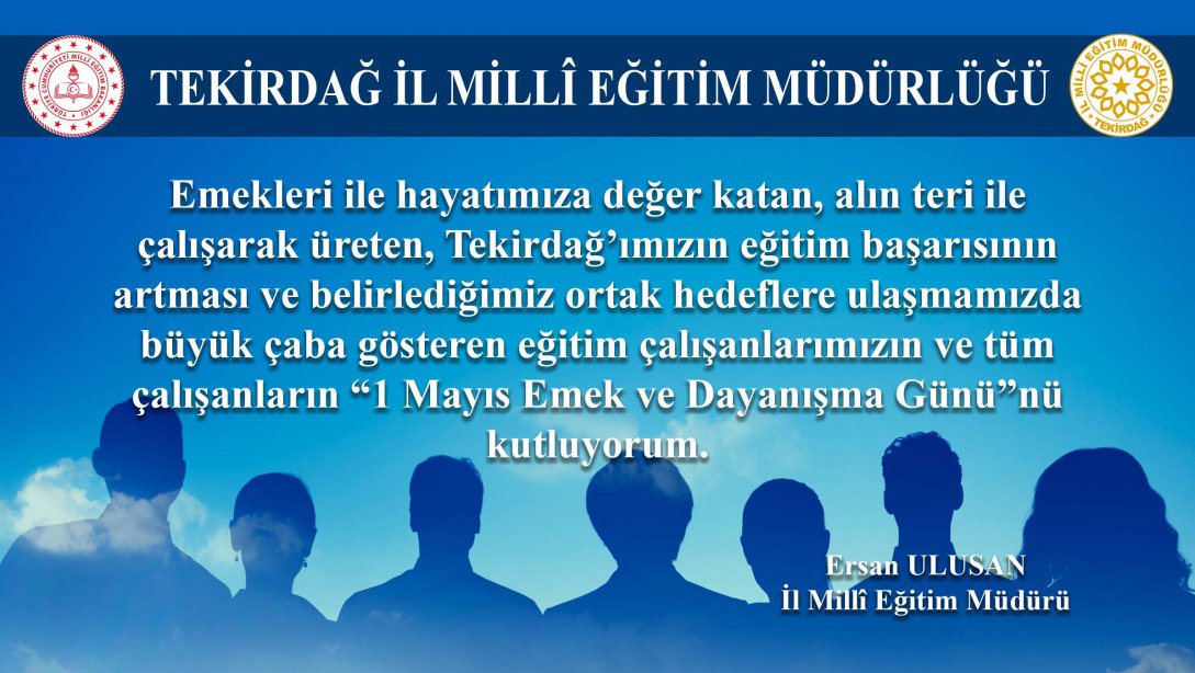 İl Milli Eğitim Müdürümüz Ersan Ulusan'ın 1 Mayıs Emek ve Dayanışma Günü Mesajı