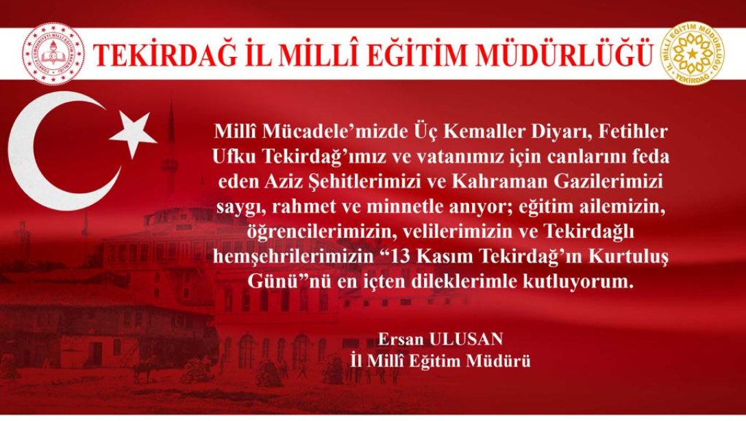 İl Millî Eğitim Müdürümüz Ersan Ulusan'ın 13 Kasım Tekirdağ'ın Kurtuluş Günü Mesajı
