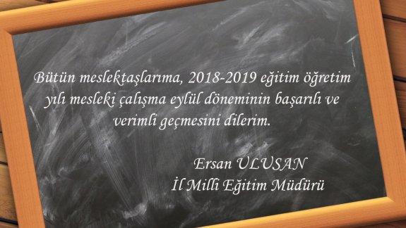 İl Milli Eğitim Müdürü Ersan ULUSAN´ın 2018-2019 Eğitim Öğretim Yılı Eylül Ayı Mesleki Çalışma Dönemi Mesajı