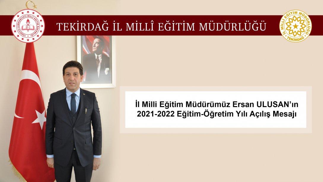 İl Millî Eğitim Müdürümüz Ersan ULUSAN'ın 2021-2022 Eğitim-Öğretim Yılı Açılış Mesajı