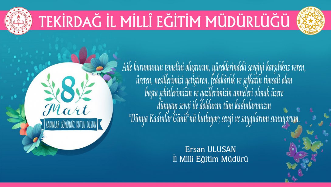 İl Milli Eğitim Müdürümüz Ersan Ulusan'ın 8 Mart Dünya Kadınlar Günü Mesajı