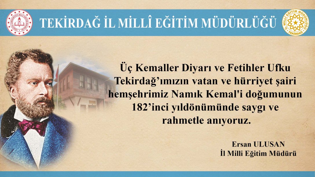 İl Milli Eğitim Müdürümüz Ersan Ulusan'ın Vatan ve Hürriyet Şairimiz Namık Kemal'in Doğumu'nun 182. Yıl Dönümü Anma Mesajı