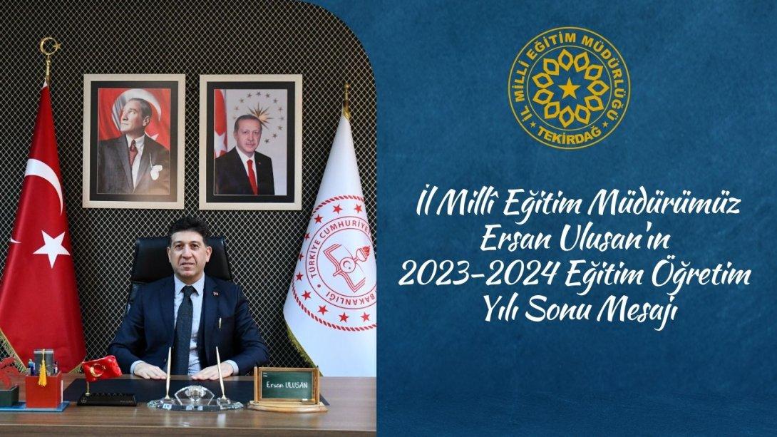 İl Millî Eğitim Müdürümüz Ersan Ulusan'ın 2023-2024 Eğitim Öğretim Yılı Sonu Mesajı