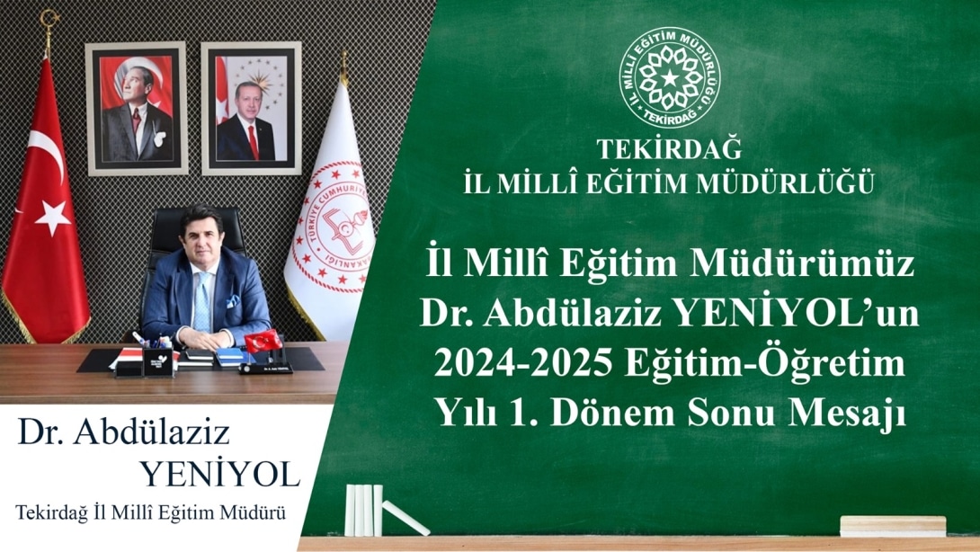 İl Millî Eğitim Müdürümüz Dr. Abdülaziz Yeniyol'un 2024 - 2025 Eğitim - Öğretim Yılı 1. Dönem Sonu Mesajı