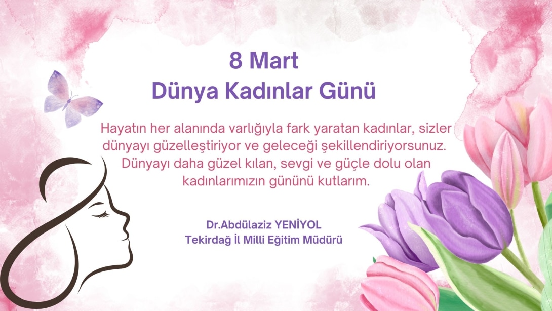 İl Millî Eğitim Müdürümüz Dr. Abdülaziz Yeniyol'un 8 Mart Dünya Kadınlar Günü Mesajı